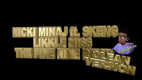 Nicki Minaj - Likkle Miss ft. Skeng (THE FINE NINE REMIX) CLEAN - ish Version 😅