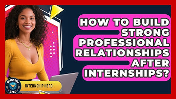 How To Build Strong Professional Relationships After Internships? - Internship Hero