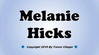 How To Pronounce Melanie Hicks