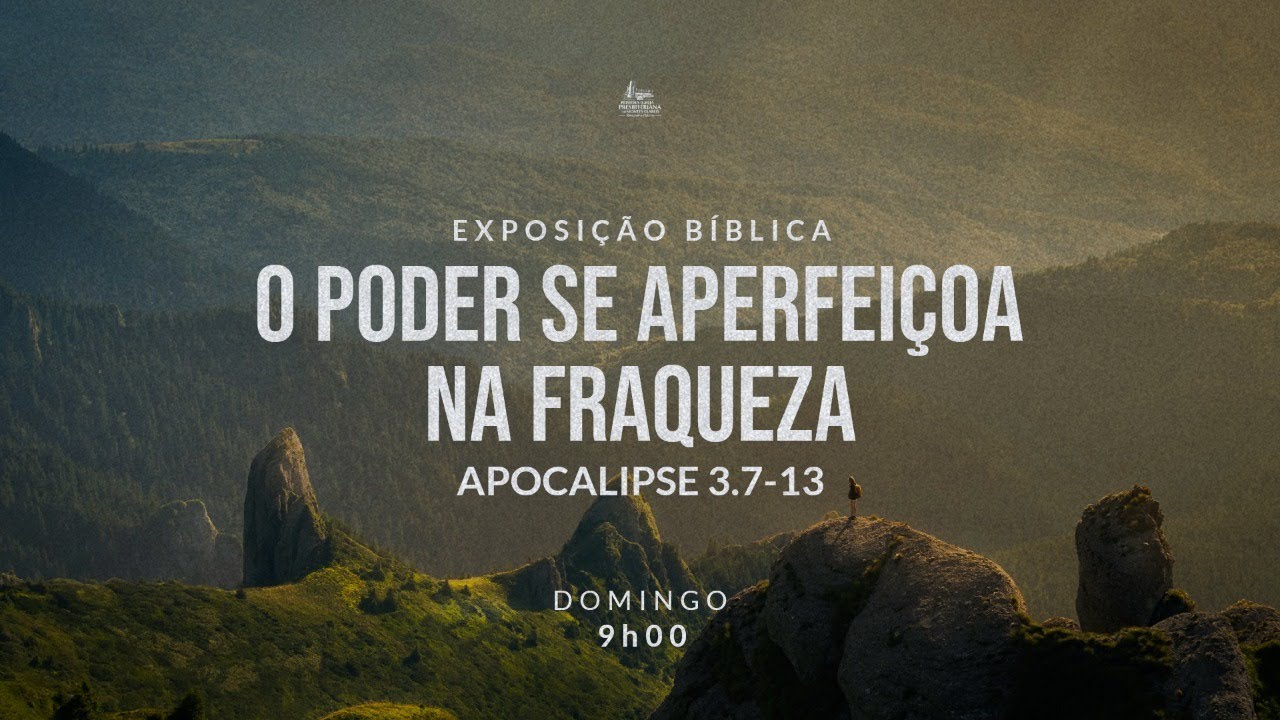 O Poder se Aperfeiçoa na Fraqueza | Apocalipse 3.7-13 | 1ª IPBMOC - YouTube