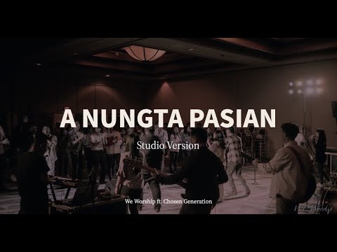A NUNGTA PASIAN ( Studio Version ) We Worship ft. Chosen Generation, Phillip Piang
