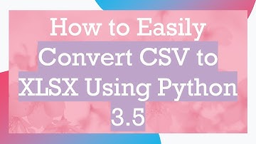 How to Easily Convert CSV to XLSX Using Python 3.5
