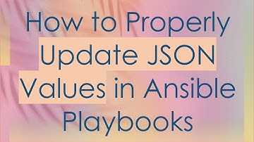 How to Properly Update JSON Values in Ansible Playbooks