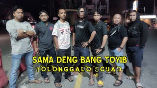 SAMA DENG BANG TOYIB 'Tolonggalo Scuad' Oby CS 