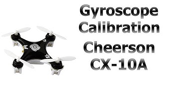 Cheerson CX-10A Quadcopter Unstable Flight | Gyro Calibration Procedure