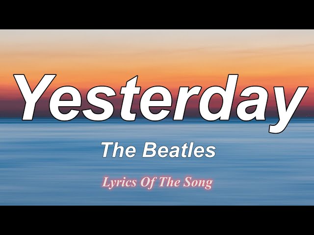 The Beatles - Yesterday  (Lyrics) class=