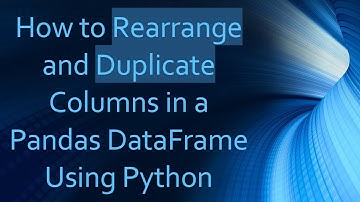 How to Rearrange and Duplicate Columns in a Pandas DataFrame Using Python