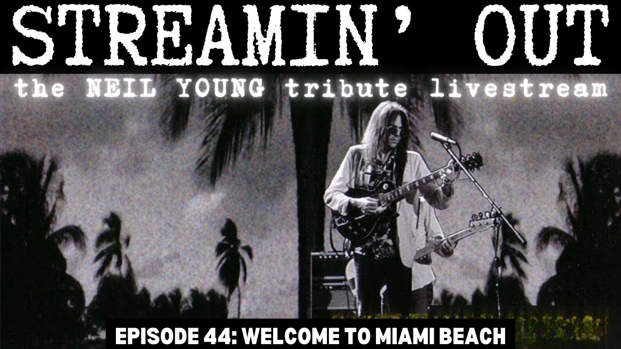 Streamin' Out #44 Neil Young tribute livestream WELCOME TO MIAMI BEACH ...