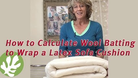 How to Measure Wool to Cover a Natural Latex Cushion