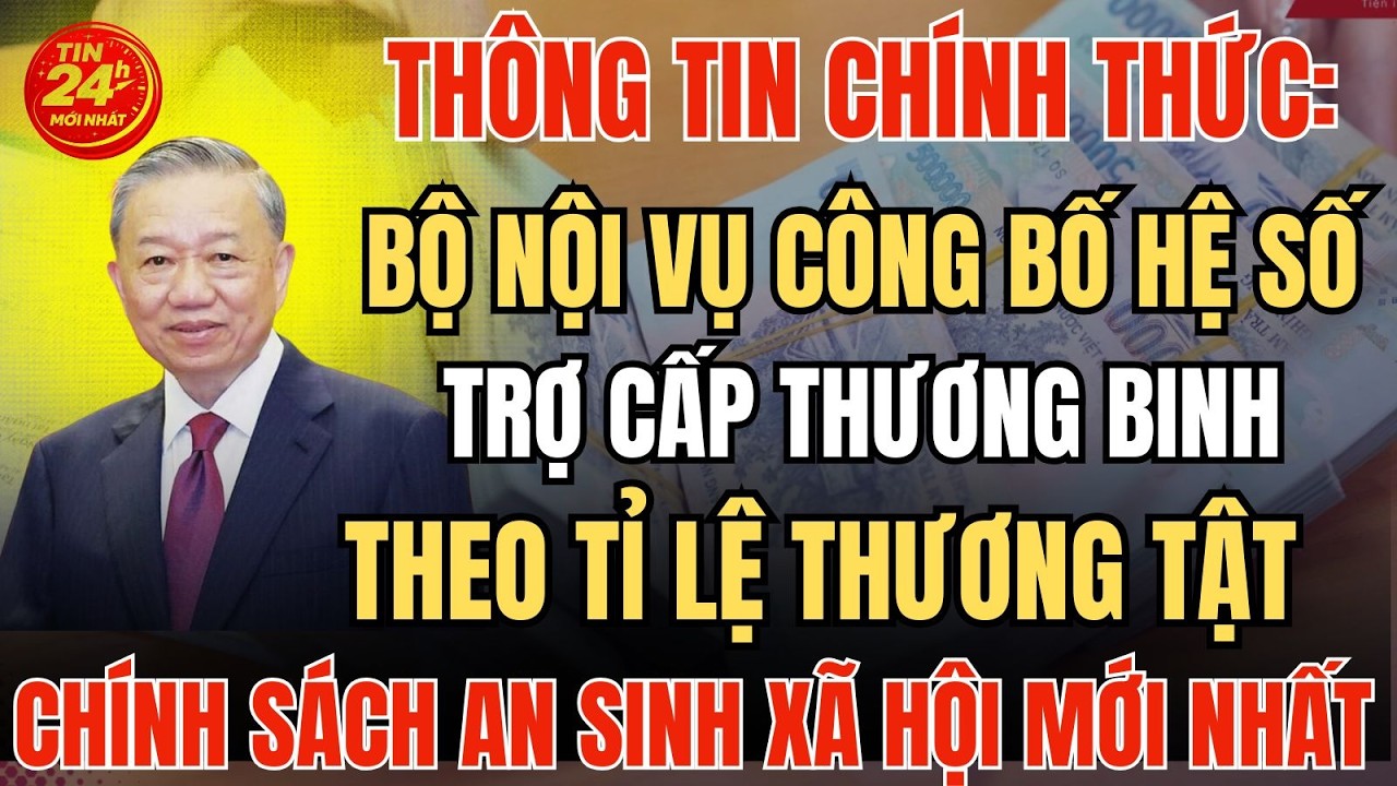 MỚI NHẤT: Bộ Nội Vụ Công Bố Hệ Số Trợ Cấp Thương Binh Theo Tỷ Lệ Thương Tật Mới Nhất 2026!