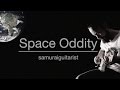 &quot;Space Oddity&quot; - samuraiguitarist (David Bowie Cover)