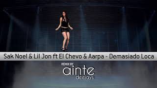 Sak Noel & Lil Jon ft El Chevo & Aarpa - Demasiado Loca (Ainte Deejays Remix)