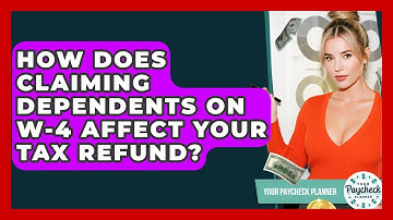 How Does Claiming Dependents On W-4 Affect Your Tax Refund? - Your Paycheck Planner