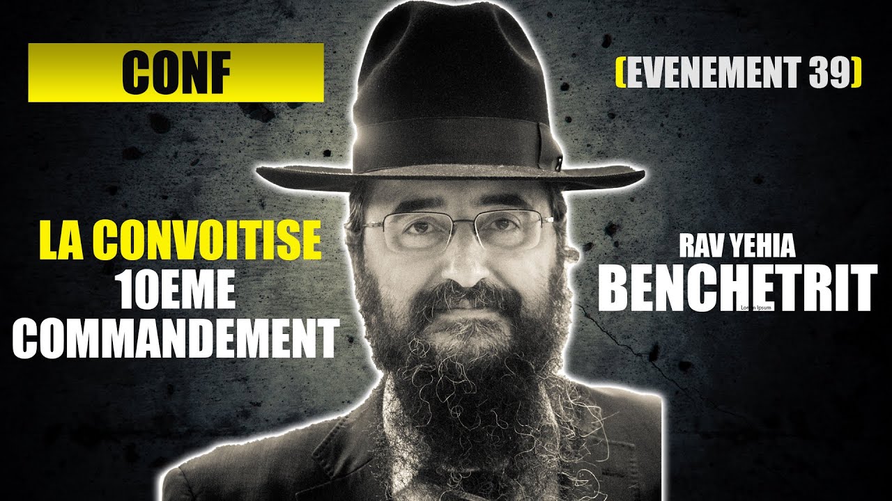 RAV YEHIA BENCHETRIT – 10EME COMMANDEMENT, LA CONVOITISE – CONFERENCE 39