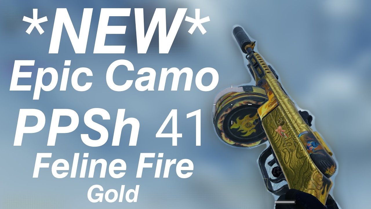 *NEW* Epic Camo / PPSh 41 - Feline Fire ( Gold ) 💛