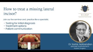 Webinar 5 - How to treat a missing lateral incisor?