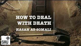 How to Deal with Death - Hasan as-Somali