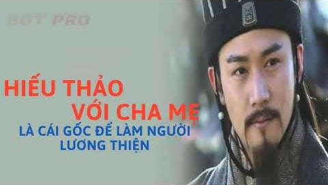 Hiếu thảo với cha mẹ là cái gốc để làm người lương thiện