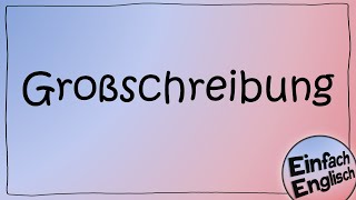 Welche Wörter man im Englischen groß schreibt - einfach erklärt | Einfach Englisch