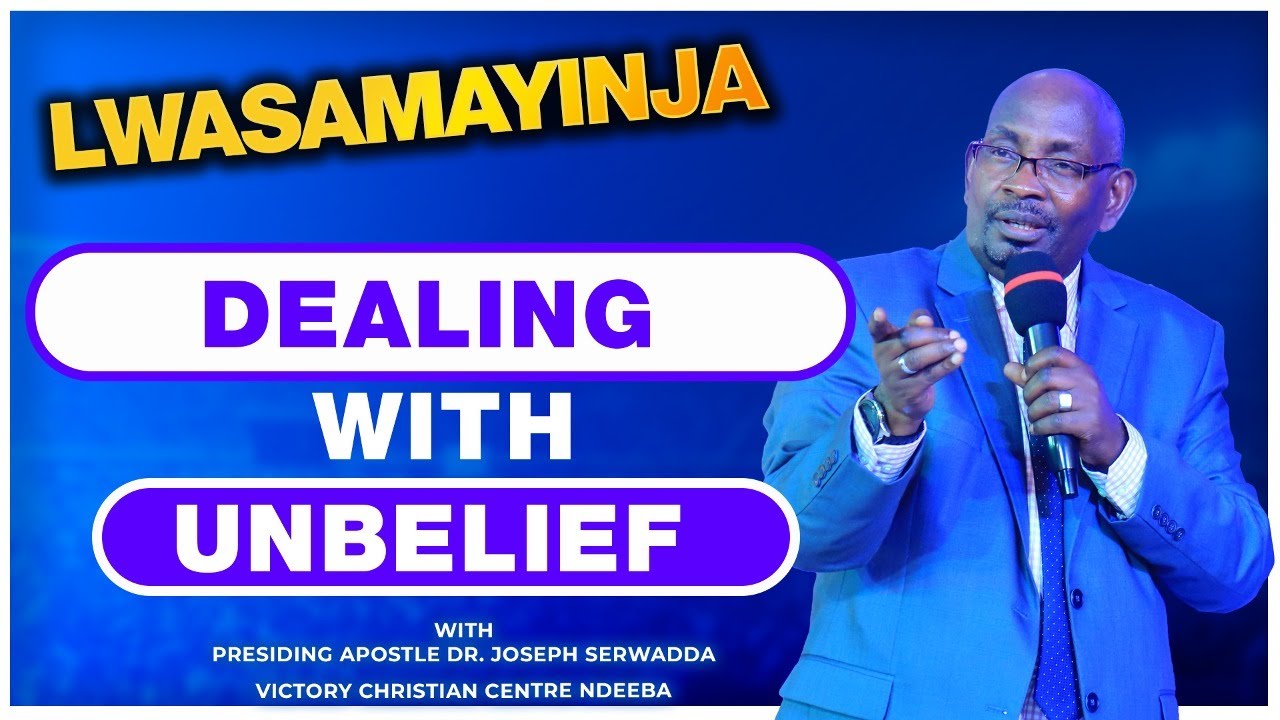 DEALING WITH UNBELIEF || LWASAMAYINJA
