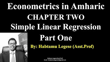 Econometrics in Amharic ኢኮኖሜትሪክስ በአማርኛ Chapter Two Part One Simple Linear Regression