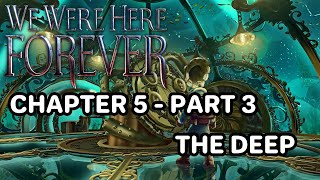 The Deep - Chapter 5 - Part 3 | The Foundry | We Were Here Forever