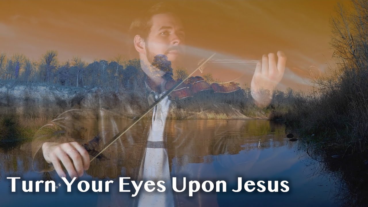 Turn Your Eyes Upon Jesus- Jonathan Anderson Violin Hymns Turn Your Eyes Upon Jesus- Jonathan Anderson Violin Hymns