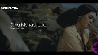 cinta menjadi luka//yelse//lirik lagu