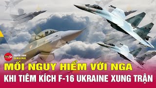 F-16 Có Giúp Ukraine Thay Đổi Tình Thế Chiến Trường? Tin24H