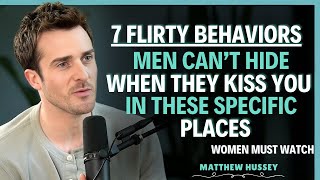 7 Flirty Behaviors Men Can’t Hide When They kiss you in these specific places | Matthew Hussey