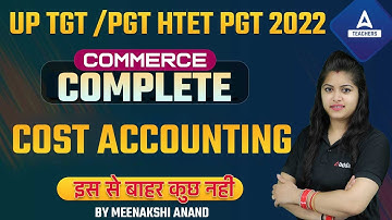 HTET 2022 | HTET PGT Commerce Classes | Complete Cost Accounting  | By Meenakshi Anand