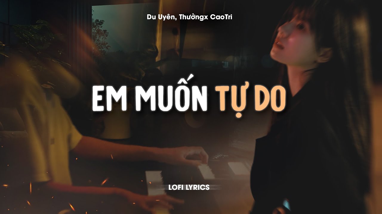 Em Muốn Tự Do -  Du Uyên x Thưởng x CaoTri | Official Lofi Lyrics