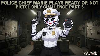 Police Chief Marie Plays Ready or Not Pistol Only Challenge Part 5 Gameplay REUPLOAD
