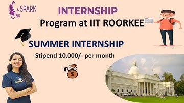 IIT ROORKEE SPARK Internship Program 2023 I Summer Internship
