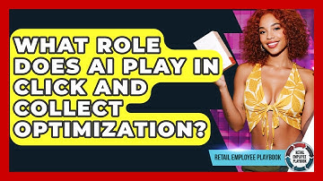 What Role Does AI Play In Click And Collect Optimization? - Retail Employee Playbook