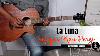 LA LUNA - SELEPAS KAU PERGI (Instrumental Akustik Gitar) | gitarulik COVER