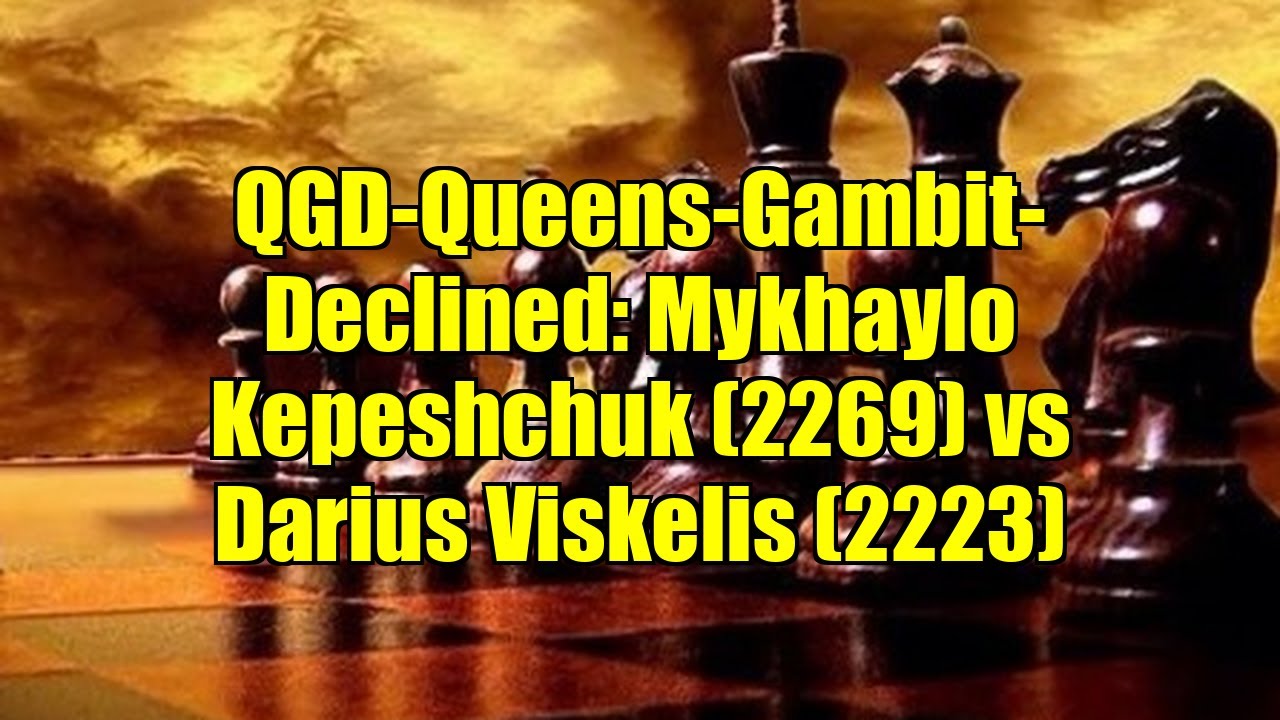 QGD-Queens-Gambit-Declined: Mykhaylo Kepeshchuk (2269) vs Darius Viskelis (2223)