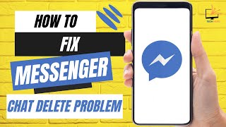 How To Fix Messenger Chat Delete Problem?