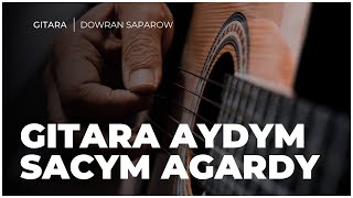 Dowran Saparow - Sacym Agardy ( Turkmen Gitara aydymlar ) Guitar song