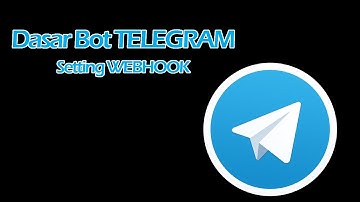 Bot Telegram Dasar - Cara setting webhook dan menghapus webhook pada bot telegram