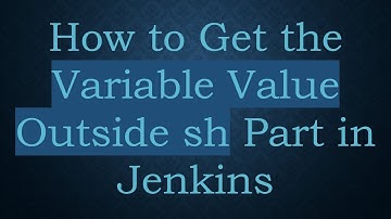 How to Get the Variable Value Outside sh Part in Jenkins