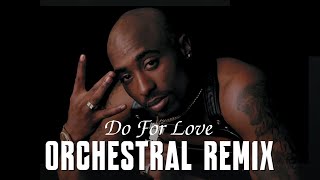2Pac - Do For Love | EPIC ORCHESTRAL VERSION