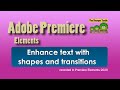 Premiere Elements - Enhance text with shapes and transitions