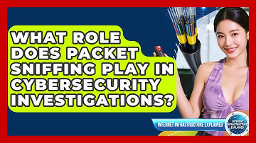 What Role Does Packet Sniffing Play In Cybersecurity Investigations?