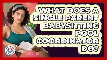 What Does A Single Parent Babysitting Pool Coordinator Do? - Single Parent Support Hub
