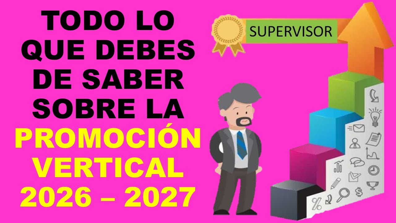 Soy Docente: TODO LO QUE DEBES DE SABER SOBRE LA PROMOCIÓN VERTICAL 2026 – 2027