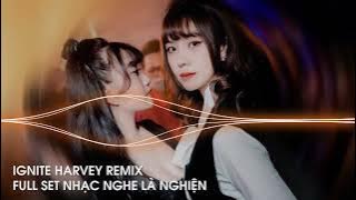 MIXTAPE - IGNITE ( HARVEY REMIX ) | FULL SET NHẠC HOT TIK TOK CHIẾN ĐÉT