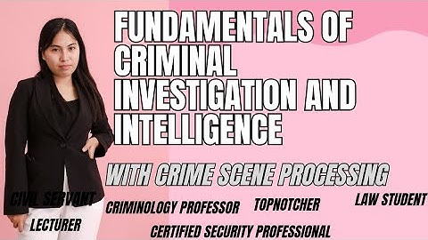 FUNDAMENTALS OF CRIMINAL INVESTIGATION PART 2 | CRIME SCENE PROCESSING