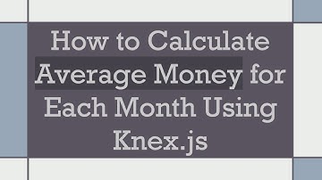 How to Calculate Average Money for Each Month Using Knex.js