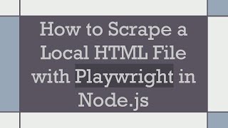 How to Scrape a Local HTML File with Playwright in Node.js